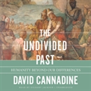 The Undivided Past: Humanity Beyond Our Differences by David Cannadine