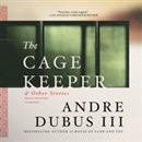 The Cage Keeper, and Other Stories by Andre Dubus III