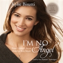I m No Angel: From Victoria s Secret Model to Role Model by Kylie Bisutti