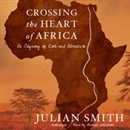 Crossing the Heart of Africa by Julian Smith