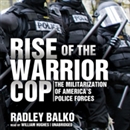 Rise of the Warrior Cop by Radley Balko