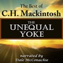 The Unequal Yoke: The Best of C.H. Mackintosh by C.H. Mackintosh