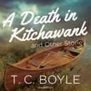 A Death in Kitchawank, and Other Stories by T.C. Boyle