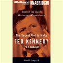 The Secret Plot to Make Ted Kennedy President by Geoff Shepard