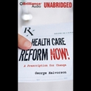 Health Care Reform Now!: A Prescription for Change by George Halvorson