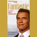 Fantastic: The Life of Arnold Schwarzenegger by Laurence Leamer