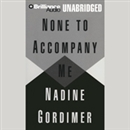 None to Accompany Me by Nadine Gordimer
