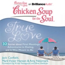 Chicken Soup for the Soul: True Love - 32 Stories about First Meetings, Adventures in Dating, and It Was Meant to Be by Jack Canfield