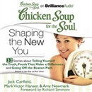 Chicken Soup for the Soul: Shaping the New You - 32 Stories about Telling Yourself the Truth, Foods That Make a Difference, and Going Off the Beaten Path by Jack Canfield