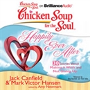 Chicken Soup for the Soul: Happily Ever After - 30 Stories about Making it Work and Not Giving Up by Jack Canfield