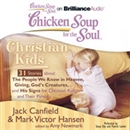 Chicken Soup for the Soul: Christian Kids - 31 Stories about the People We Know in Heaven, Giving God's Creatures, and His Signs for Christian Kids and Their Parents by Jack Canfield