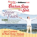 Chicken Soup for the Soul: Stories of Faith - 39 Stories about Answered Prayers, the Power of Love, Family, and Making a Difference by Jack Canfield