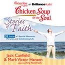 Chicken Soup for the Soul: Stories of Faith - 31 Stories of Special Moments, Miracles, and Celebrating Life by Jack Canfield