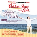 Chicken Soup for the Soul: Stories of Faith - 31 Stories About God's Healing Power, Divine Intervention, and Comfort from Heaven by Jack Canfield