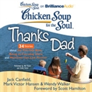 Chicken Soup for the Soul: Thanks Dad - 34 Stories about the Ties that Bind, Being an Everyday Hero, and Moments that Last Forever by Jack Canfield