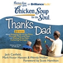 Chicken Soup for the Soul: Thanks Dad - 31 Stories about Stepping Up to the Plate, Through Thick and Thin, and Making Gray Hairs Fathering Teenagers by Jack Canfield