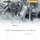 The Fundamentals of Play by Caitlin Macy