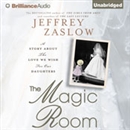 The Magic Room: A Story About the Love We Wish for Our Daughters by Jeffrey Zaslow