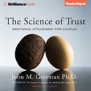 The Science of Trust: Emotional Attunement for Couples by John M. Gottman