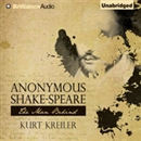 Anonymous Shake-Speare: The Man Behind by Kurt Kreiler