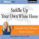 Saddle Up Your Own White Horse by Saundra Pelletier