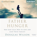 Father Hunger: Why God Calls Men to Love and Lead Their Families by Douglas Wilson