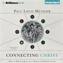 Connecting Christ: How to Discuss Jesus in a World of Diverse Paths by Paul Louis Metzger