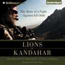 Lions of Kandahar: The Story of a Fight Against All Odds by Rusty Bradley