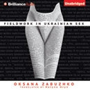 Fieldwork in Ukrainian Sex by Oksana Zabuzhko