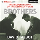 Brothers: The Hidden History of the Kennedy Years by David Talbot