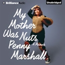 My Mother Was Nuts: A Memoir by Penny Marshall