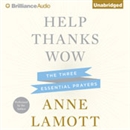 Help, Thanks, Wow: The Three Essential Prayers by Anne Lamott