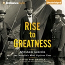 Rise to Greatness: Abraham Lincoln and America's Most Perilous Year by David Von Drehle