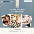 Raising Your Kids to Love the Lord by Dave Stone