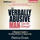 The Verbally Abusive Man, Can He Change? by Patricia Evans