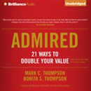 Admired: 21 Ways to Double Your Value by Mark C. Thompson