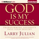 God Is My Success: Transforming Adversity into Your Destiny by Larry Julian