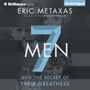 Seven Men: And the Secret of Their Greatness by Eric Metaxas
