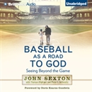 Baseball as a Road to God: Seeing Beyond the Game by John Sexton