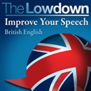 The Lowdown: Improve Your Speech - British English by David Gwillim