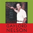 The Man From Clear Lake: Earth Day Founder Senator Gaylord Nelson by Bill Christofferson