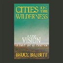 Cities in the Wilderness: A New Vision of Land Use in America by Bruce Babbitt