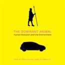 The Dominant Animal: Human Evolution and the Environment by Paul Ehrlich