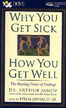 Why You Get Sick, How You Get Well by Arthur Janov, Ph.D.