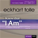 Know That 'I Am' by Eckhart Tolle