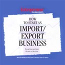 How to Start an Import/Export Business by Entrepreneur Magazine