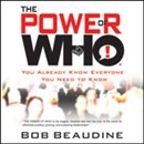 The Power of Who: You Already Know Everyone You Need To Know by Bob Beaudine