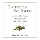 Letters to Sam: A Grandfather's Lessons on Love, Loss, and the Gifts of Life by Daniel Gottlieb