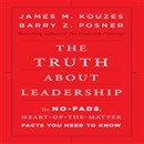 The Truth About Leadership: The No-fads, to the Heart-of-the-Matter Facts You Need to Know by James M. Kouzes