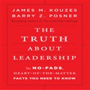 The Truth About Leadership: The No-fads, to the Heart-of-the-Matter Facts You Need to Know by James M. Kouzes